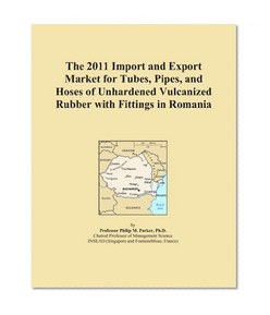 The 2011 Import and Export Market for Tubes, Pipes, and Hoses of Unhardened Vulcanized Rubber with Fittings in Romania
