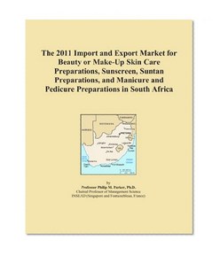 The 2011 Import and Export Market for Beauty or Make-Up Skin Care Preparations, Sunscreen, Suntan Preparations, and Manicure and Pedicure Preparations in South Africa