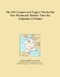 The 2011 Import and Export Market for New Pneumatic Rubber Tires for Airplanes in France