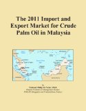 The 2011 Import and Export Market for Crude Palm Oil in Malaysia