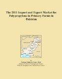 The 2011 Import and Export Market for Polypropylene in Primary Forms in Pakistan