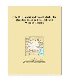 The 2011 Import and Export Market for Densified Wood and Reconstituted Wood in Romania