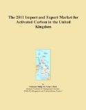 The 2011 Import and Export Market for Activated Carbon in the United Kingdom
