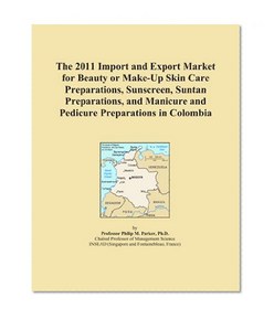 The 2011 Import and Export Market for Beauty or Make-Up Skin Care Preparations, Sunscreen, Suntan Preparations, and Manicure and Pedicure Preparations in Colombia