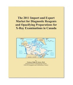 The 2011 Import and Export Market for Diagnostic Reagents and Opacifying Preparations for X-Ray Examinations in Canada