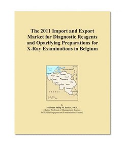 The 2011 Import and Export Market for Diagnostic Reagents and Opacifying Preparations for X-Ray Examinations in Belgium