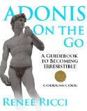 Adonis On the Go (A Guidebook to Becoming Irresistible)
