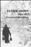 Father Arseny 1893-1973 - Priest, Prisoner, and Spiritual Father