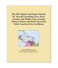 The 2011 Import and Export Market for Aircraft Launching Gear, Deck-Arrestor and Similar Gear, Ground Flying Trainers, and Parts Thereof in North America & the Caribbean