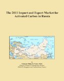 The 2011 Import and Export Market for Activated Carbon in Russia