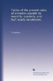 Tables of the present value of annuities payable by monthly, quarterly, and half-yearly instalments