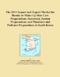 The 2011 Import and Export Market for Beauty or Make-Up Skin Care Preparations, Sunscreen, Suntan Preparations, and Manicure and Pedicure Preparations in South Korea