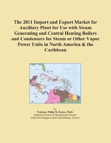 The 2011 Import and Export Market for Auxiliary Plant for Use with Steam Generating and Central Heating Boilers and Condensers for Steam or Other Vapor Power Units in North America & the Caribbean