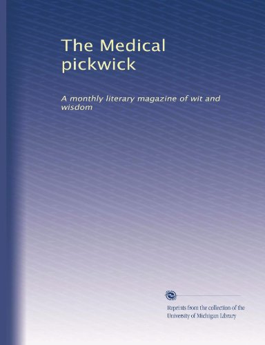 The Medical pickwick: A monthly literary magazine of wit and wisdom