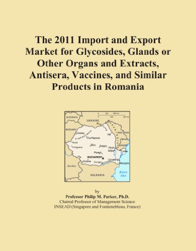 The 2011 Import and Export Market for Glycosides, Glands or Other Organs and Extracts, Antisera, Vaccines, and Similar Products in Romania