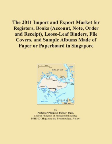 The 2011 Import and Export Market for Registers, Books (Account, Note, Order and Receipt), Loose-Leaf Binders, File Covers, and Sample Albums Made of Paper or Paperboard in Singapore