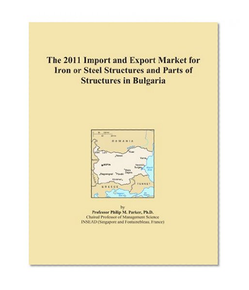 The 2011 Import and Export Market for Iron or Steel Structures and Parts of Structures in Bulgaria