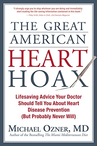 The Great American Heart Hoax: Lifesaving Advice Your Doctor Should Tell You about Heart Disease Prevention (But Probably Never Will)