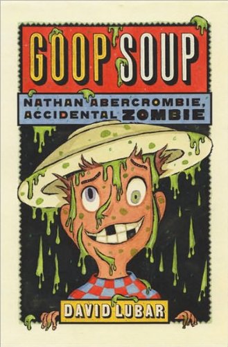 David Lubar'sGoop Soup: Nathan Abercrombie, Accidental Zombie #3 [Hardcover](2010)