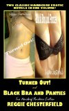 Turned Out! and Black Bra and Panties: Two Novels of Hardcore Erotica