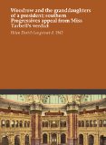 Woodrow and the granddaughters of a president; southern Progressives appeal from Miss Tarbell's verdict