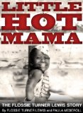 LITTLE HOT MAMA - The Flossie Turner Lewis Story