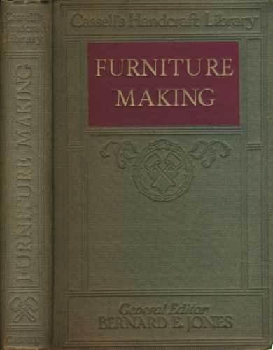 Furniture Making. Designs, Working Drawings, and Complete Details of 170 Pieces of Furniture, with Practical Information on Their Construction