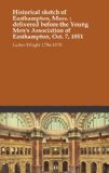 Historical sketch of Easthampton, Mass. : delivered before the Young Men's Association of Easthampton, Oct. 7, 1851