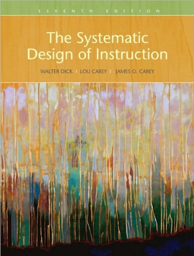 Systematic Design of Instruction, The (text only) 7th (Seventh) edition by W. Dick,L. Carey, J. O. Carey