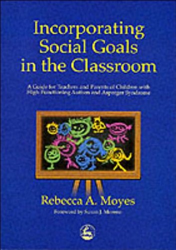 R. A. Moyes's,S. J. Moreno's Incorporating Social Goals in the Classroom (Incorporating Social Goals in the Classroom: A Guide for Teachers and Parents of Children With High-Functioning Autism and Asperger Syndrome [Paperback])(2001)