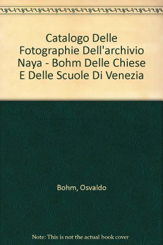 Catalogo Delle Fotographie Dell'archivio Naya - Bohm Delle Chiese E Delle Scuole Di Venezia