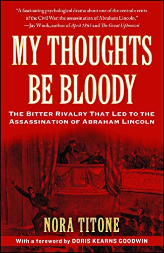 My Thoughts Be Bloody: The Bitter Rivalry Between Edwin and John Wilkes Booth That Led to an American Tragedy