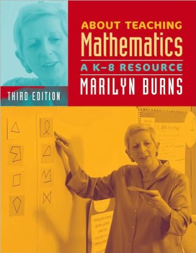M. Burns's About Teaching Mathematics 3rd(third) edition (About Teaching Mathematics: A K-8 Resource, 3rd Edition [Paperback])(2007)