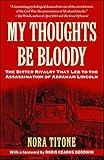 My Thoughts Be Bloody: The Bitter Rivalry Between Edwin and John Wilkes Booth That Led to an American Tragedy