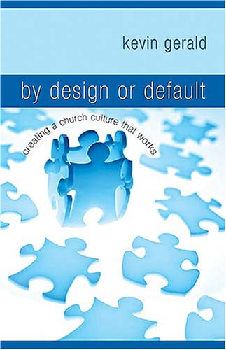 By Design or Default?: Creating a Church Culture that Works
