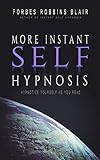 More Instant Self Hypnosis: Hypnotize Yourself As You Read