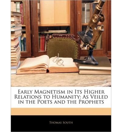 Early Magnetism in Its Higher Relations to Humanity: As Veiled in the Poets and the Prophets (Paperback) - Common