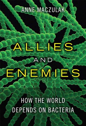 Allies and Enemies: How the World Depends on Bacteria (FT Press Science)