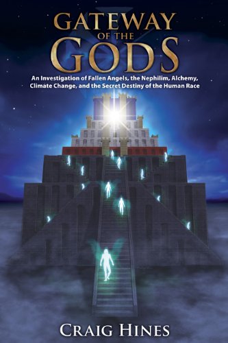 Gateway of the Gods: An Investigation of Fallen Angels, the Nephilim, Alchemy, Climate Change, and the Secret Destiny of the Human Race