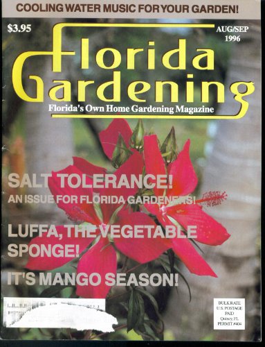 Florida Gardening Florida's Own Home Gardening Magazine. August September 1996. Cooling Water Music for Your Garden; Salt Tolerance; Luffa, the Vegetable Sponge; It's Mango Season