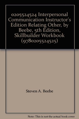 0205524524 Interpersonal Communication Instructor's Edition Relating Other, by Beebe, 5th Edition, Skillbuilder Workbook (9780205524525)