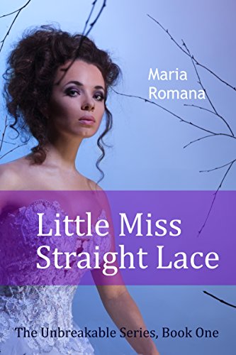 Little Miss Straight Lace, Book One of The Unbreakable Series (Romantic Suspense Books)
