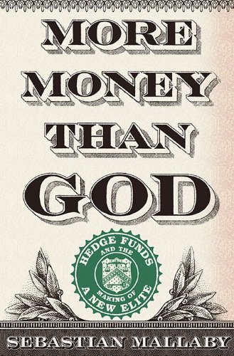 More Money Than God: Hedge Funds and the Making of a New Elite [Hardcover]