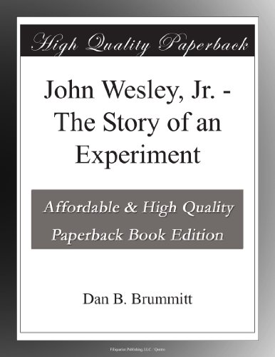 John Wesley, Jr. - The Story of an Experiment