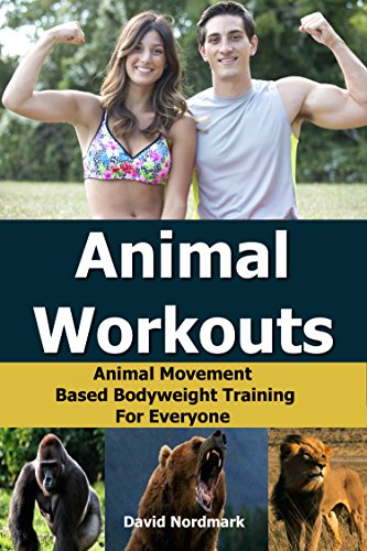 Animal Workouts: Animal Movement Based Bodyweight Training For Everyone (Animal Kingdom Workouts Book 2)