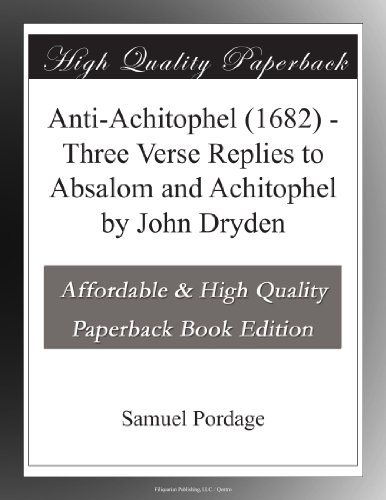 Anti-Achitophel (1682) - Three Verse Replies to Absalom and Achitophel by John Dryden