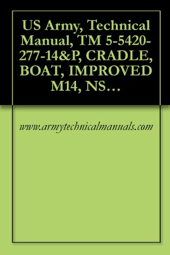 US Army, Technical Manual, TM 5-5420-277-14&P, CRADLE, BOAT, IMPROVED M14, NSN 3990-01442-1941, EIC: DV6