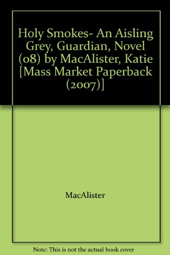 Holy Smokes- An Aisling Grey, Guardian, Novel (08) by MacAlister, Katie [Mass Market Paperback (2007)]