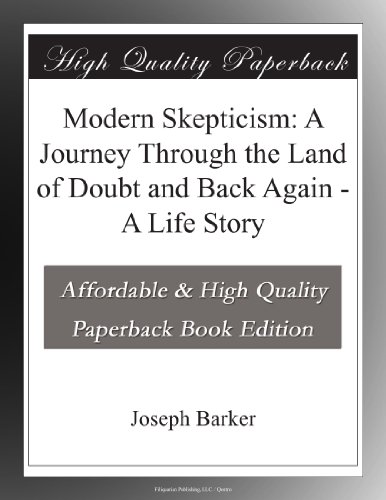 Modern Skepticism: A Journey Through the Land of Doubt and Back Again - A Life Story