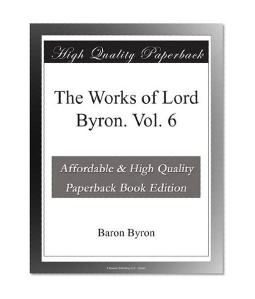 The Works of Lord Byron. Vol. 6